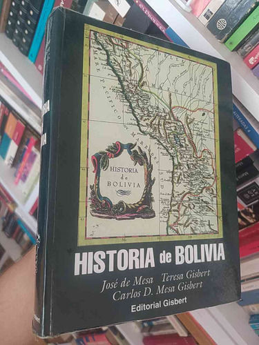 Historia De Bolivia  José De Mesa, Teresa Gisbert, Carlos D 