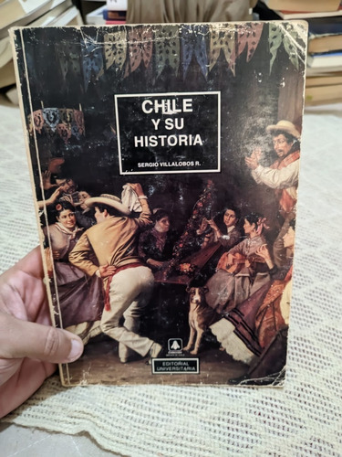 Chile Y Su Historia - Sergio Villalobos - Primera Ed.