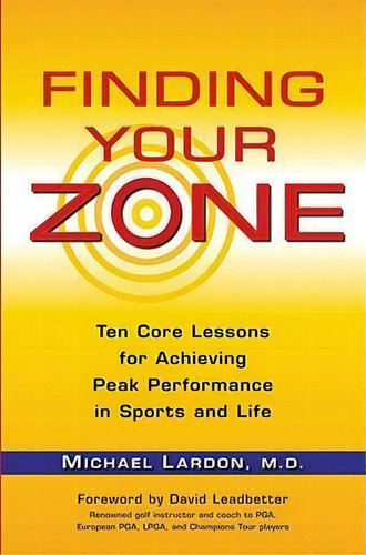Finding Your Zone : Ten Core Lessons For Achieving Peak Performance In Sports And Life, De Michael Lardon. Editorial Penguin Putnam Inc, Tapa Blanda En Inglés