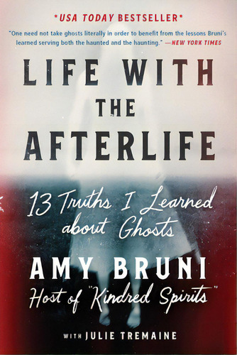 Life With The Afterlife: 13 Truths I Learned About Ghosts, De Bruni, Amy. Editorial Grand Central Publ, Tapa Blanda En Inglés