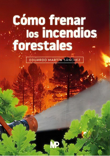 Como Frenar Los Incendios Forestales, De Martin Sanchez,eduardo. Editorial Ediciones Mundi-prensa En Español