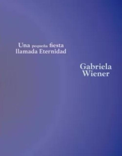 Libro Una Pequeña Fiesta Llamada Eternidad