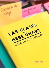 Las Clases De Hebe Uhart. Liliana Villanueva. Blatt Y Rios