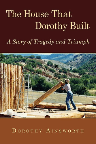Libro: The House That Dorothy Built: A Story Of Tragedy And