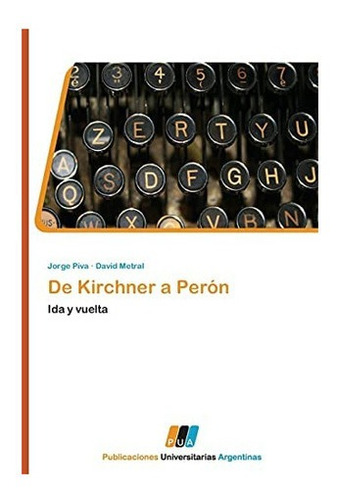 Libro: De Kirchner A Perón: Ida Y Vuelta (spanish Edition)