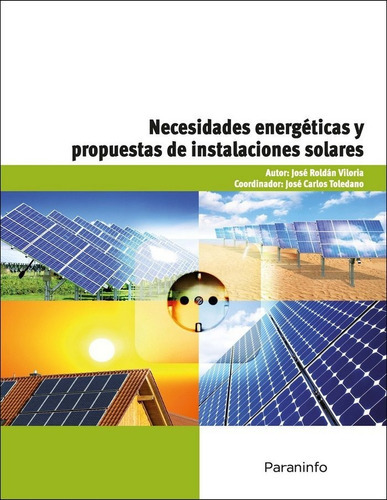 Necesidades energÃÂ©ticas y propuestas de instalaciones solares, de ROLDÁN VILORIA, JOSÉ. Editorial Ediciones Paraninfo, S.A, tapa blanda en español