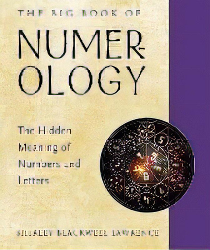 The Big Book Of Numerology : The Hidden Meaning Of Numbers And Letters, De Shirley Blackwell Lawrence. Editorial Red Wheel/weiser, Tapa Blanda En Inglés