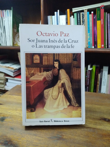 Sor Juana Ines De La Cruz O Las Trampas De La Fe Octavio Paz