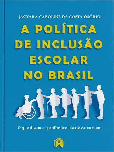 A Política De Inclusão Escolar No Brasil: O Que Dizem Os Professores Da Classe Comum, De Osório, Jacyara Caroline Da Costa. Editora Editorial Casa ***, Capa Mole Em Português