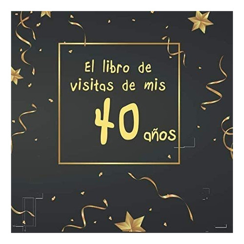 Libro: El Libro Visitas Mis 40 Años: ¡feliz Cumpleaños