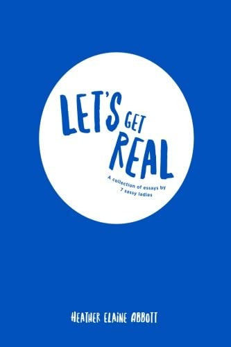 Libro: Letøs Get Real: A Collection Of Essays By 7 Sassy