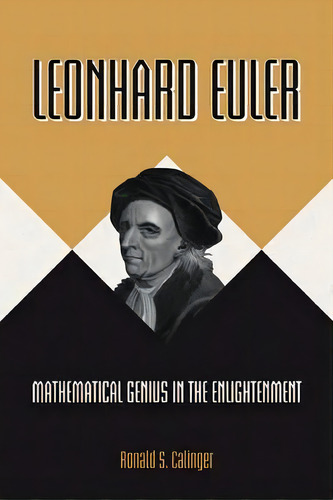 Leonhard Euler : Mathematical Genius In The Enlightenment, De Ronald S. Calinger. Editorial Princeton University Press, Tapa Dura En Inglés