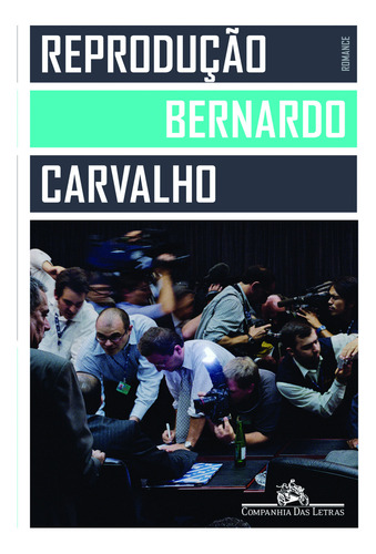 Reprodução, de Carvalho, Bernardo. Editorial Companhia das Letras, capa mole em português, 2013