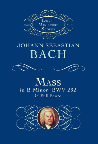 Mass In B Minor, Bwv 232 In Full Score (mini Score).