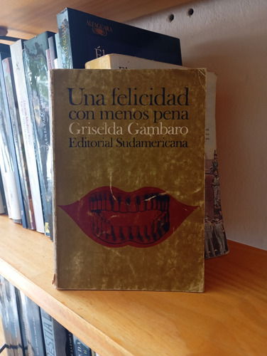 Una Felicidad Con Menos Pena. Griselda Gambaro. Sudamericana (Usado)