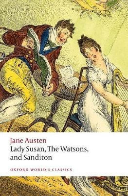 Lady Susan, The Watsons, And Sanditon : Unfinished Fictio...