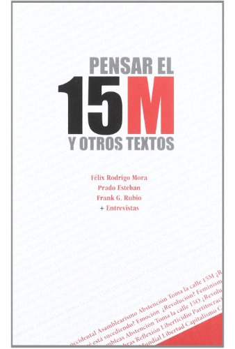 Libro Pensar El 15 M Y Otros Textos De Rodrigo Mora Felix