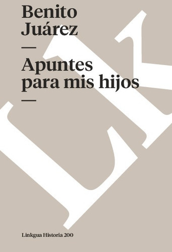 Apuntes Para Mis Hijos, De Benito Juárez. Editorial Linkgua Red Ediciones En Español