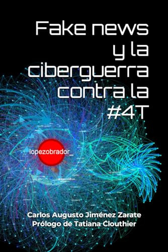 Fake News Y La Ciberguerra Contra La #4t, De Jiménez Zarate, Carlos Augusto. Editorial Independently Published, Tapa Pasta Blanda, Edición 1 En Español, 2024