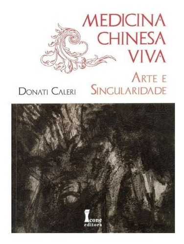 Medicina Chinesa Viva, De Donati Caleri. Editora Icone Em Português
