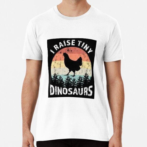 Remera I Raise Tiny - Dinosaurios Divertidos De Pollo Algodo