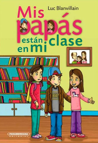 Mis Papás Están En Mi Clase, De Luc Blanvillain. Editorial Panamericana Editorial, Tapa Dura, Edición 2021 En Español