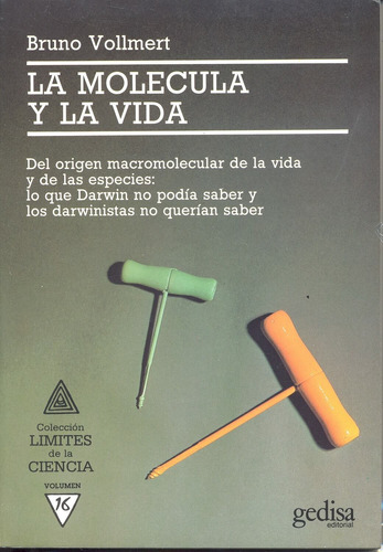 La molécula y la vida: Del origen macromolecular de la vida y de las especies: lo que Darwin no podía saber y los Darwinistas no querían saber, de Vollmert, Bruno. Serie Límites de la Ciencia Editorial Gedisa en español, 1998