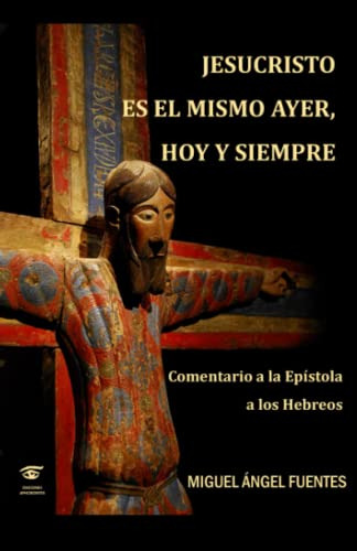 Jesucristo Es El Mismo Ayer Hoy Y Siempre: Comentario A La E