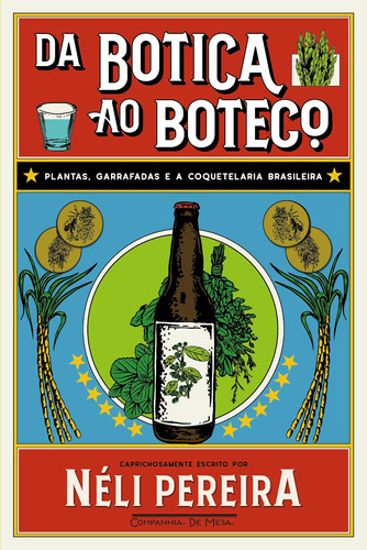 Da Botica Ao Boteco: Plantas, Garrafadas E A Coquetelaria Br, De Néli Pereira. Editora Companhia De Mesa - Grupo Cia Das Letras, Capa Mole Em Português