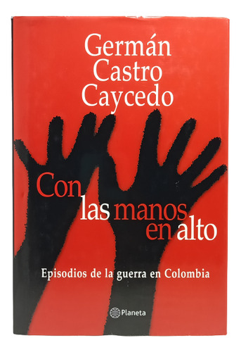 Con Las Manos En Alto - Germán Castro Caicedo - Ed Planeta 