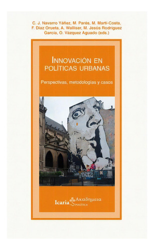 Innovación En Políticas Urbanas: Perspectivas, Metodologías Y Casos, De Aa.vv. Es Varios. Serie N/a, Vol. Volumen Unico. Editorial Icaria, Tapa Blanda, Edición 1 En Español, 2019