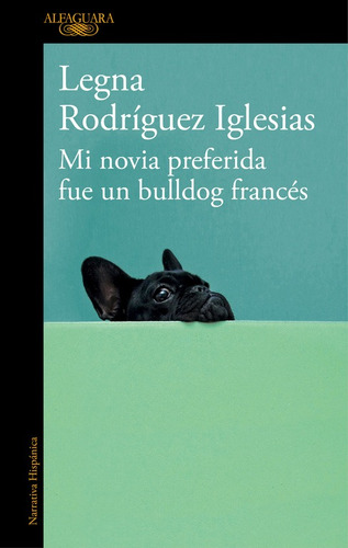 Mi novia preferida fue un bulldog francés, de Rodríguez Iglesias, Legna. Serie Alfaguara Literatura Editorial Alfaguara, tapa blanda en español, 2017