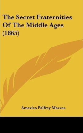 The Secret Fraternities Of The Middle Ages (1865) - Ameri...