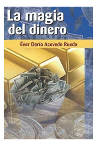Libro: La Magia Del Dinero: Hágase Rico De Manera Fácil, Y
