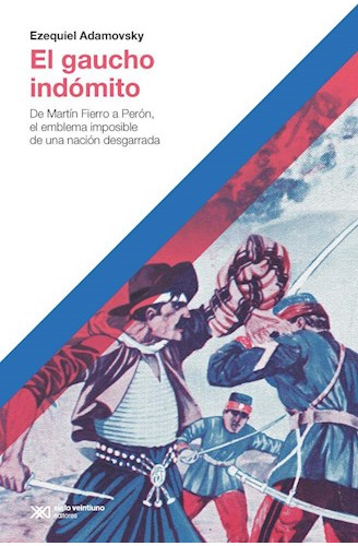 El Gaucho Indomito - Adamovsky Ezequiel (libro) - Nuevo