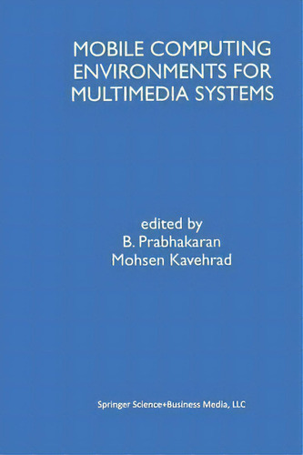 Mobile Computing Environments For Multimedia Systems, De B. Prabhakaran. Editorial Springer Verlag New York Inc, Tapa Blanda En Inglés