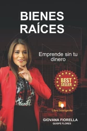 Libro : Bienes Raices Emprende Sin Tu Dinero - Quispe...