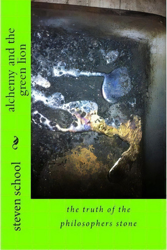 Alchemy And The Green Lion, De Mr Steven Alex School Sr. Editorial Createspace Independent Publishing Platform, Tapa Blanda En Inglés