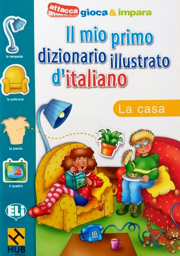 Il Mio Primo Dizionario Illustrato D'italiano: La Casa