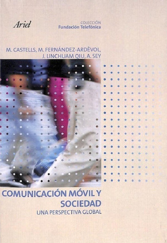Comunicación móvil y sociedad, de Castells M [et al]. Editorial Ariel, edición 2007 en español