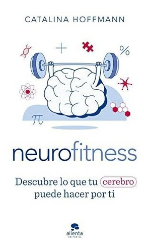 Neurofitness: Descubre Lo Que Tu Cerebro Puede Hacer Por Ti 