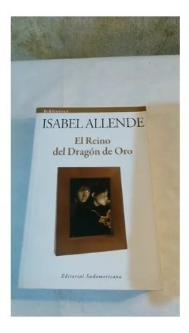 El Reino Del Dragón De Oro - Isabel Allende - Sudamericana