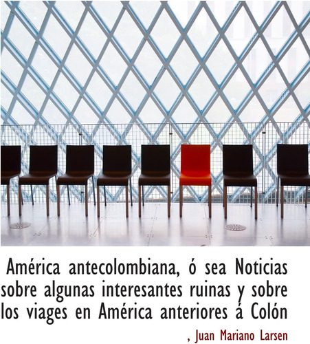 Libro: América Antecolombiana, Ó Sea Noticias Sobre Algunas