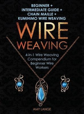 Wire Weaving : Beginner + Intermediate Guide + Chain Mail...