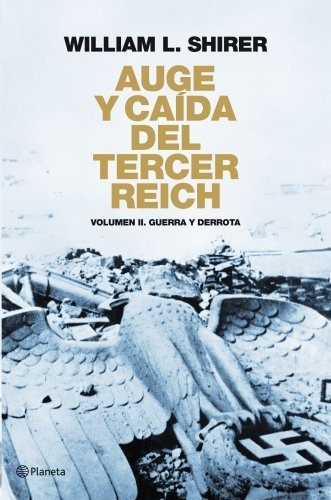 Auge Y Caída Del Tercer Reich Volumen Ii: Guerra Y Derrota (