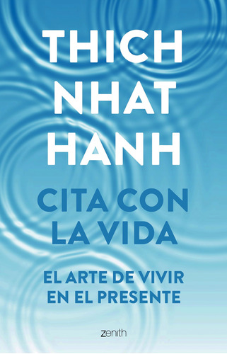Cita con la vida: El arte de vivir en el presente, de Hanh, Thich Nhat. Serie Biblioteca Thich Nhat Hanh Editorial Zenith México, tapa blanda en español, 2021