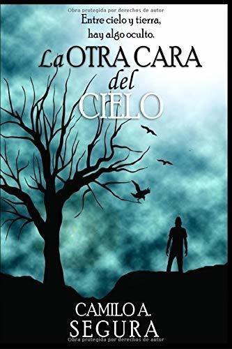 La Otra Cara Del Cielo Entre Cielo Y Tierra, Hay..., De Segura, Camilo. Editorial Independently Published En Español