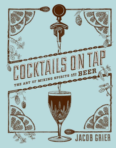 Libro:  Cocktails On Tap: The Art Of Mixing Spirits And Beer