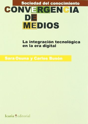 Convergencia De Medios: Con Un Ejemplar Gratuito Diseño Web Para Todos, De Osuna Acedo, Buson. Serie N/a, Vol. Volumen Unico. Editorial Icaria, Tapa Blanda, Edición 1 En Español, 2007