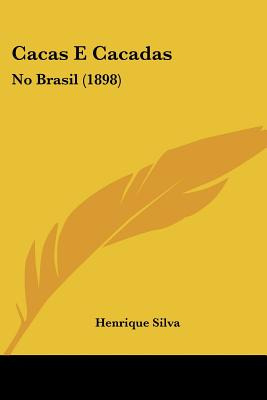 Libro Cacas E Cacadas: No Brasil (1898) - Silva, Henrique